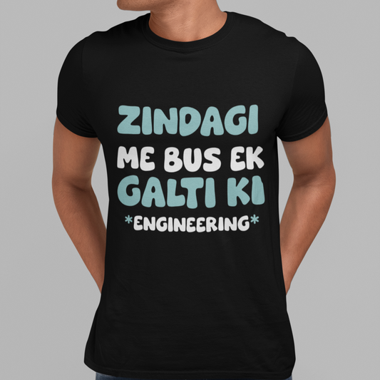 "Zindagi me bas ek galti ki-Engineering" Printed T-shirt